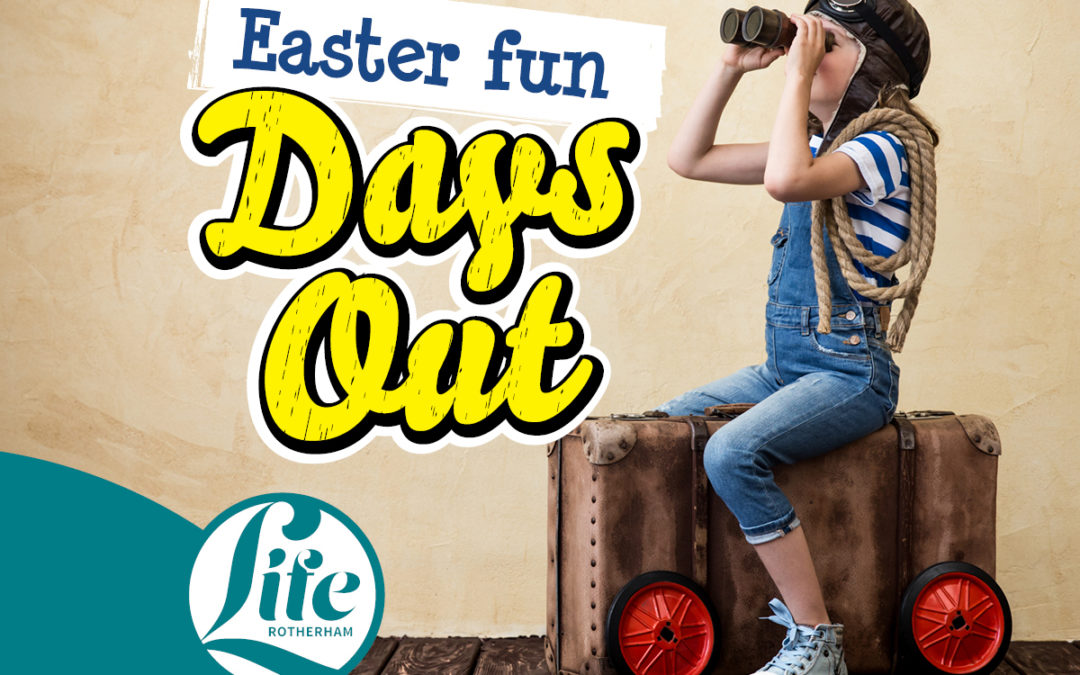 Easter Fun Days out in Rotherham